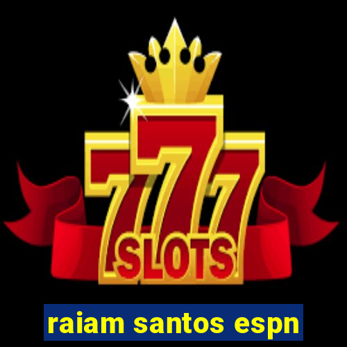 raiam santos espn